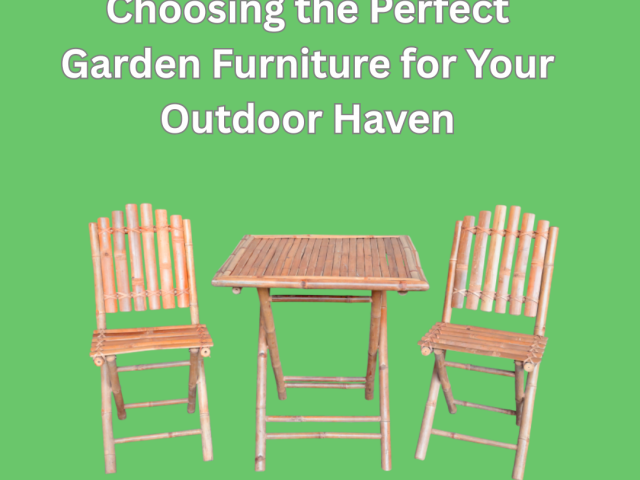 Choosing the Perfect Garden Furniture for Your Outdoor Haven