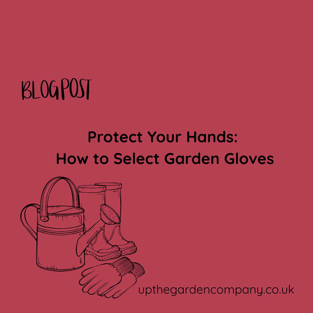 Protect your Hands. How to Select Garden Gloves