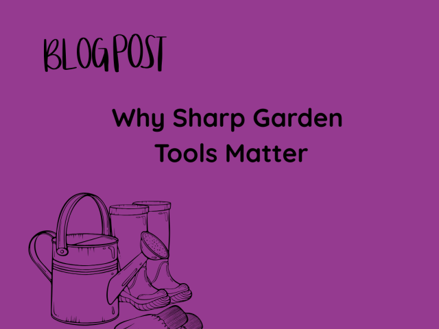 Why Sharp Garden Tools Matter
