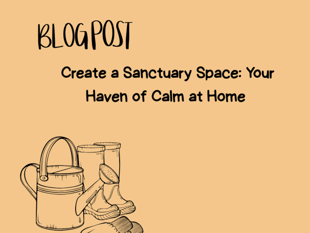 Create a Sanctuary Space: Your Haven of Calm at Home